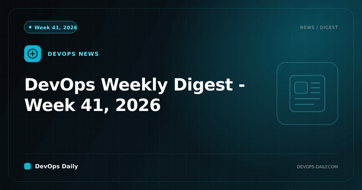 DevOps Weekly Digest - Week 41, 2026