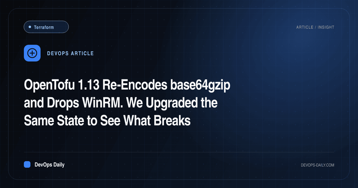 OpenTofu 1.13 Re-Encodes base64gzip and Drops WinRM. We Upgraded the Same State to See What Breaks